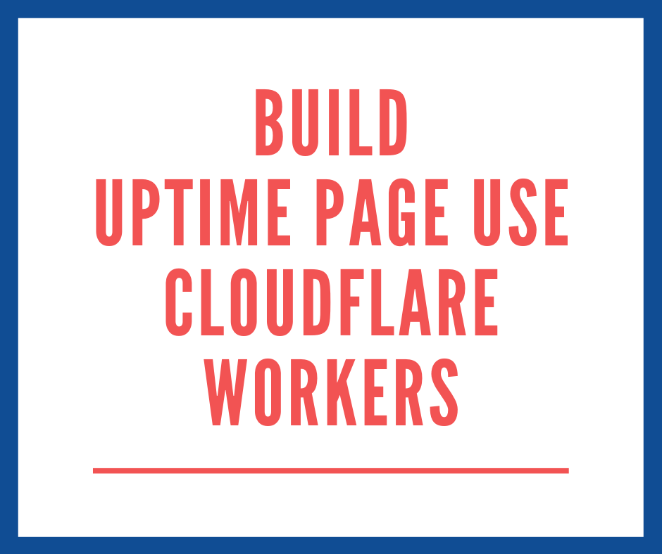 用 CloudFlare Workers 製作簡單的 Uptime Status 頁面 弦而時習之